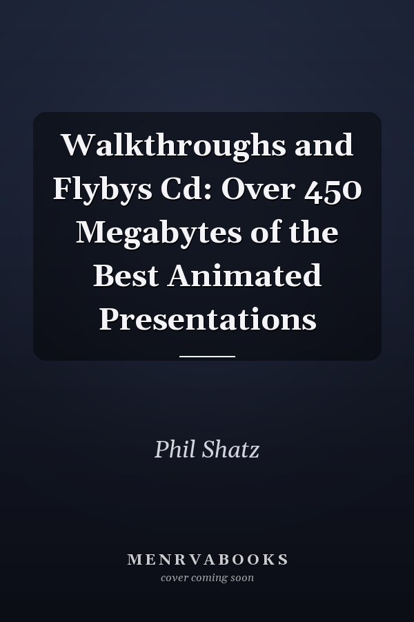 Walkthroughs and Flybys CD: Over 450 Megabytes of the Best Animated Presentations