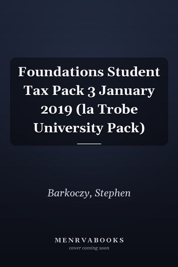 Foundations Student Tax Pack 3 January 2019 (la Trobe University Pack)