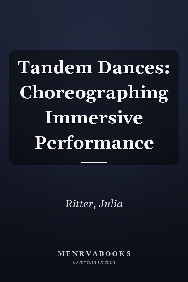 Tandem Dances: Choreographing Immersive Performance