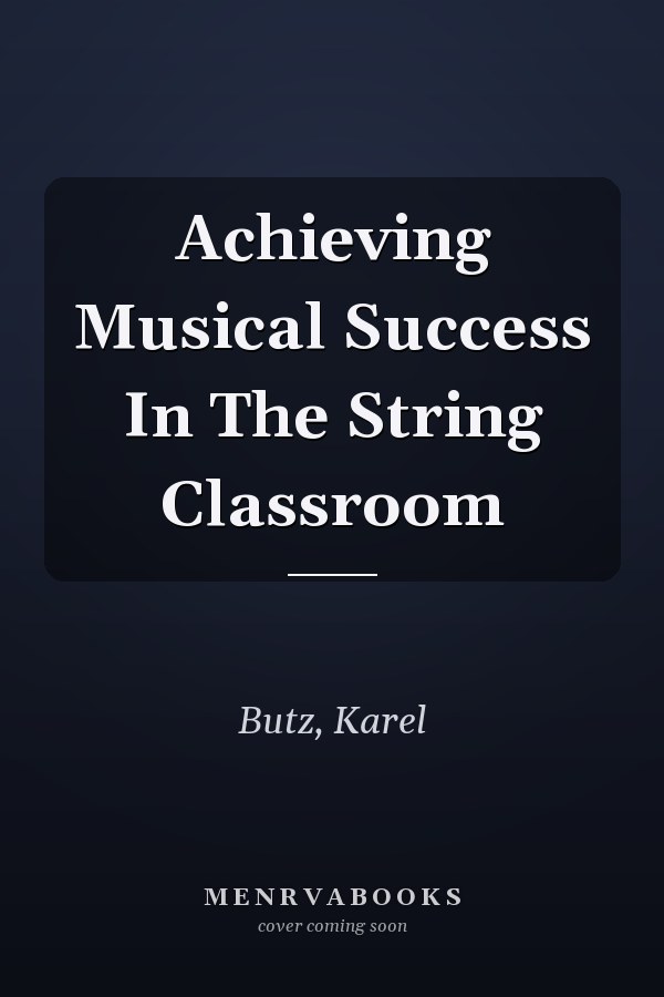 Achieving Musical Success In The String Classroom