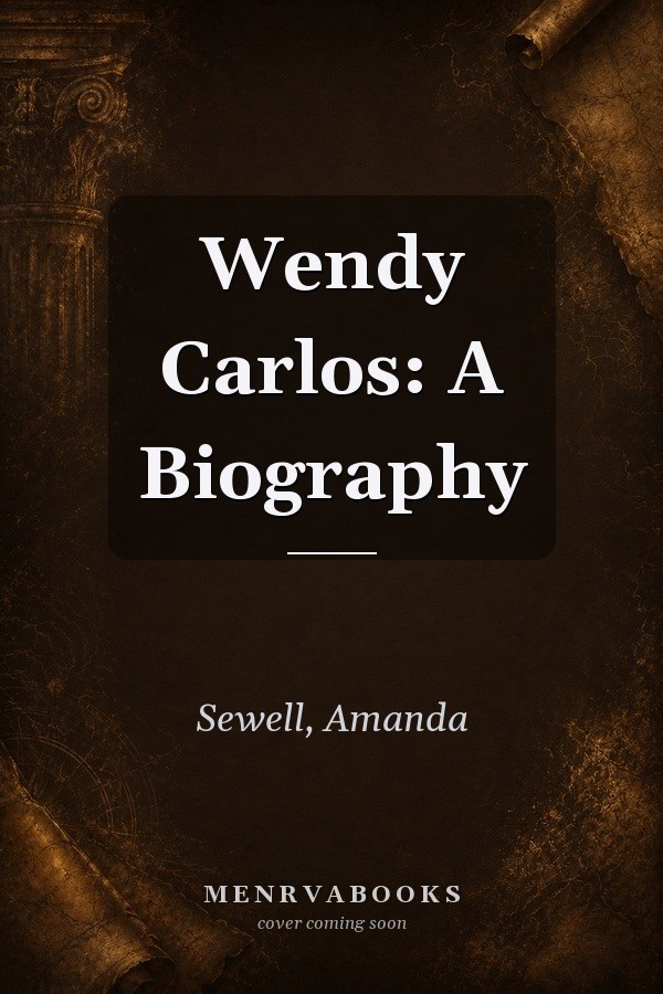 Wendy Carlos: A Biography