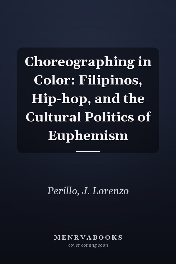Choreographing in Color: Filipinos, Hip-hop, and the Cultural Politics of Euphemism