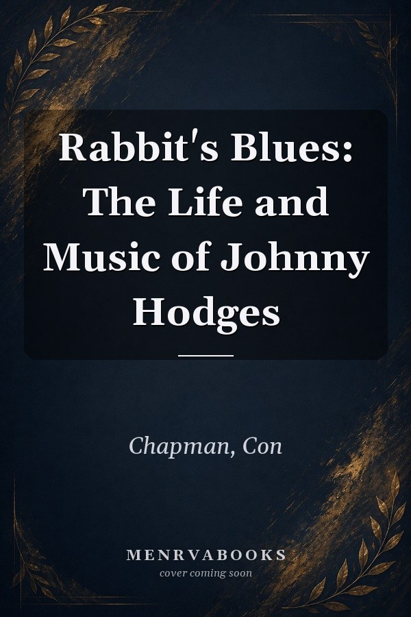 Rabbit's Blues: The Life and Music of Johnny Hodges
