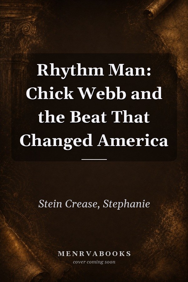 Rhythm Man: Chick Webb and the Beat That Changed America