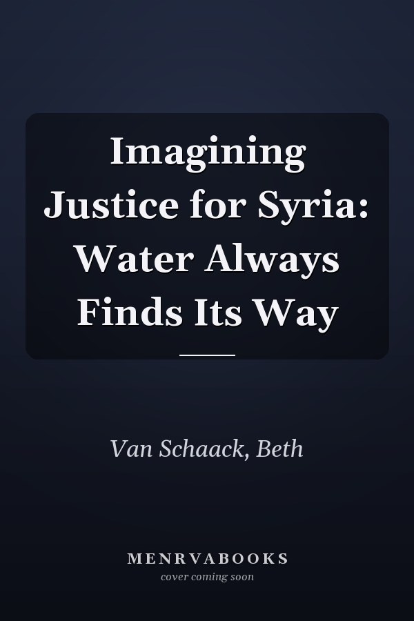 Imagining Justice for Syria: Water Always Finds Its Way