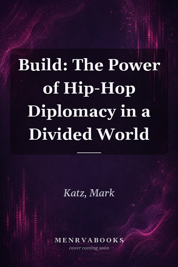 Build: The Power of Hip-Hop Diplomacy in a Divided World