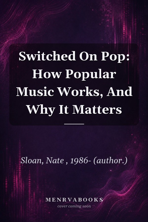 Switched On Pop: How Popular Music Works, And Why It Matters