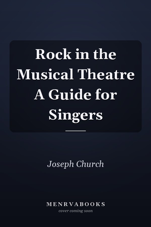 Rock in the Musical Theatre A Guide for Singers