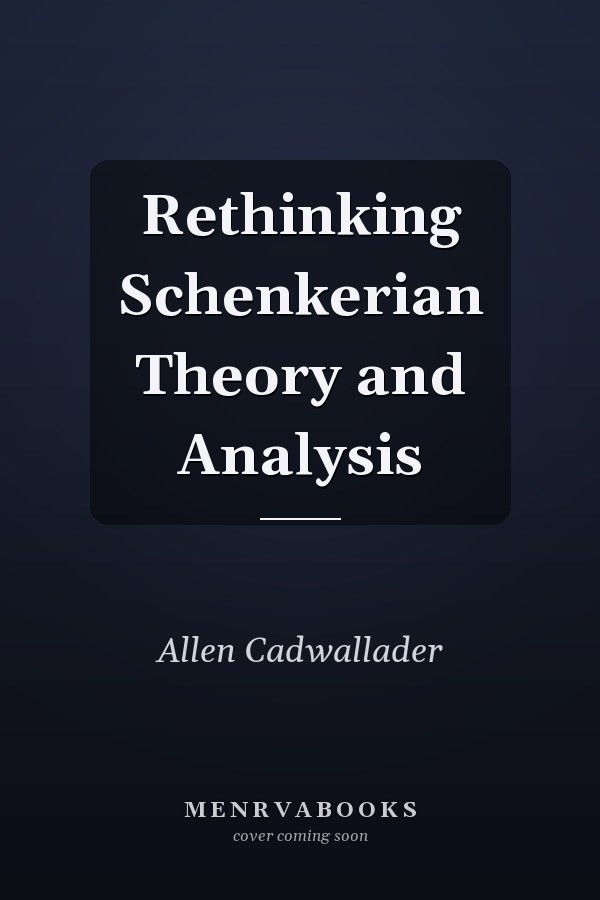 Rethinking Schenkerian Theory and Analysis