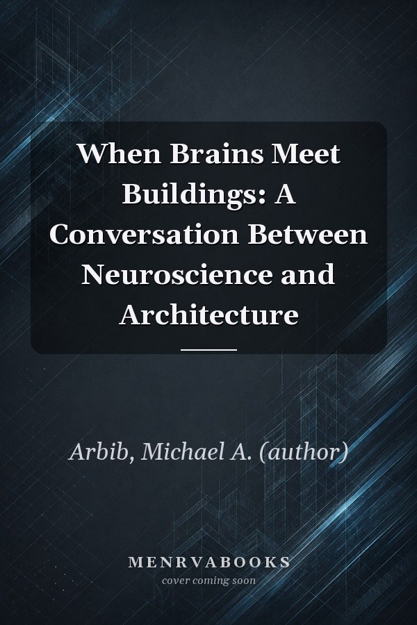 When Brains Meet Buildings: A Conversation Between Neuroscience and Architecture