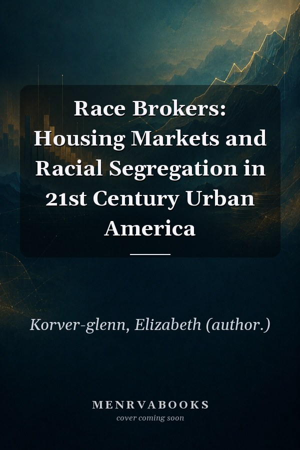 Race Brokers: Housing Markets and Racial Segregation in 21st Century Urban America