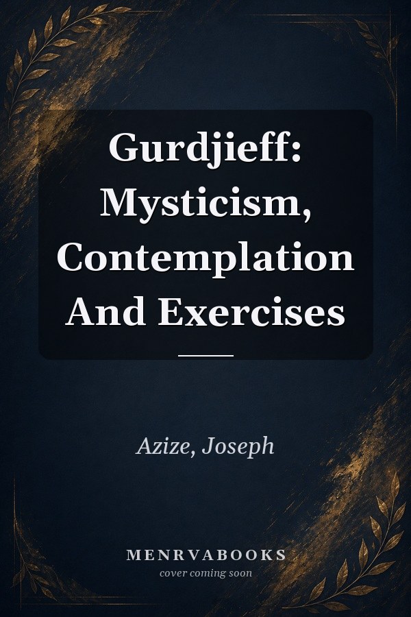 Gurdjieff: Mysticism, Contemplation And Exercises