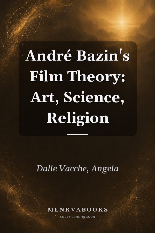 André Bazin's Film Theory: Art, Science, Religion