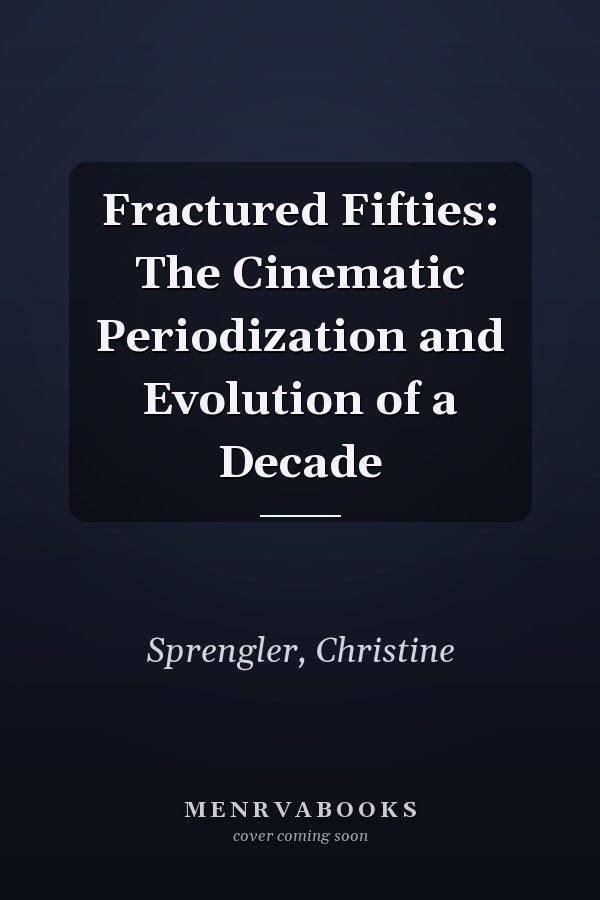 Fractured Fifties: The Cinematic Periodization and Evolution of a Decade