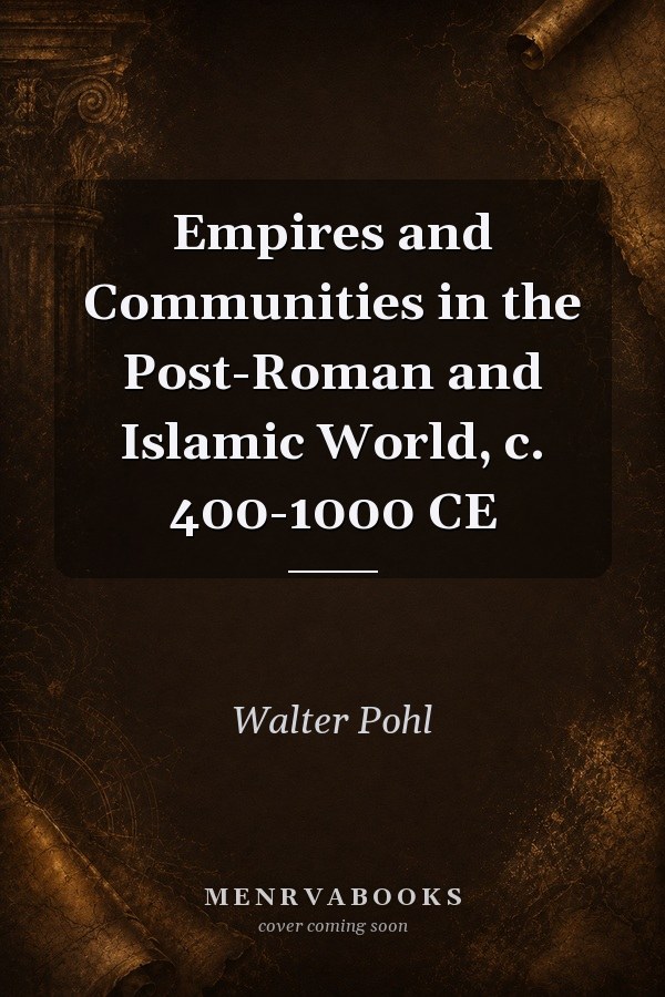 Empires and Communities in the Post-Roman and Islamic World, c. 400-1000 CE