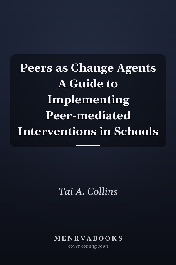 Peers as Change Agents A Guide to Implementing Peer-mediated Interventions in Schools