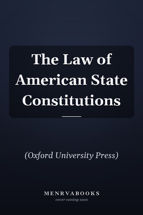The Law of American State Constitutions