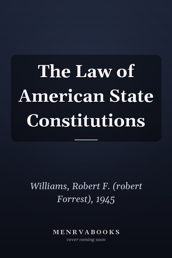 The Law of American State Constitutions