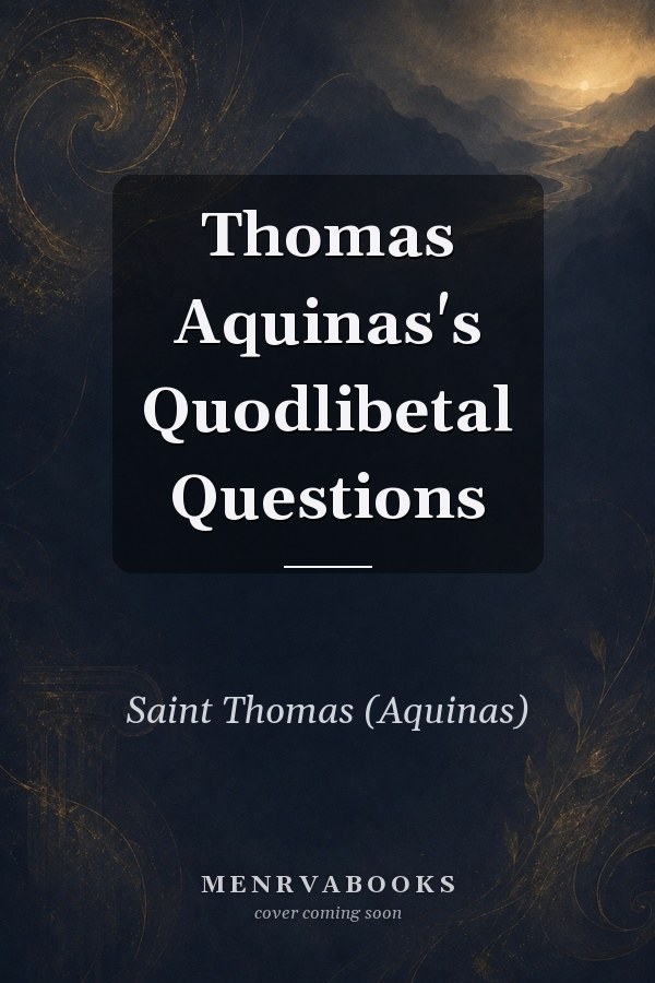 Thomas Aquinas's Quodlibetal Questions