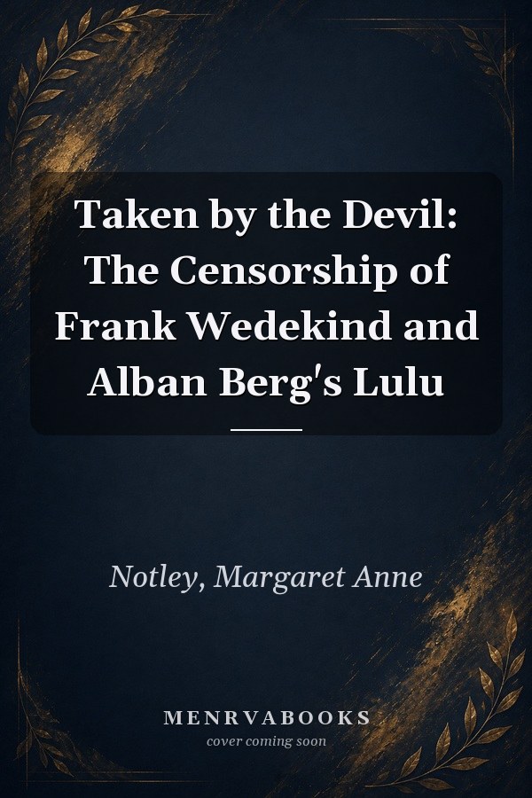 Taken by the Devil: The Censorship of Frank Wedekind and Alban Berg's Lulu