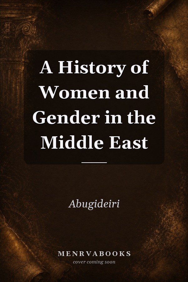 A History of Women and Gender in the Middle East