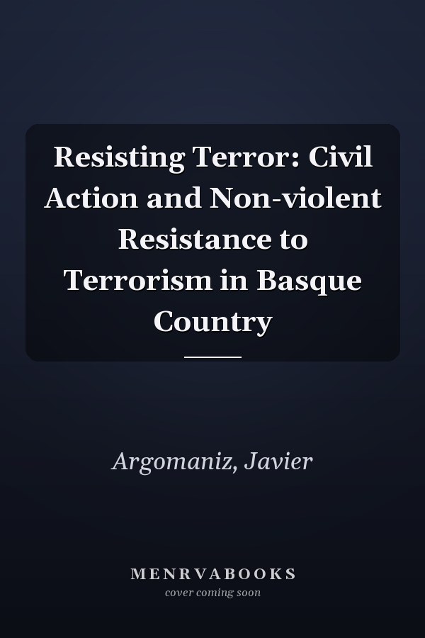 Resisting Terror: Civil Action and Non-violent Resistance to Terrorism in Basque Country