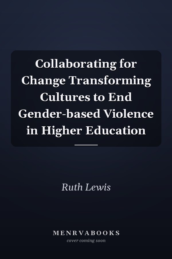 Collaborating for Change Transforming Cultures to End Gender-based Violence in Higher Education