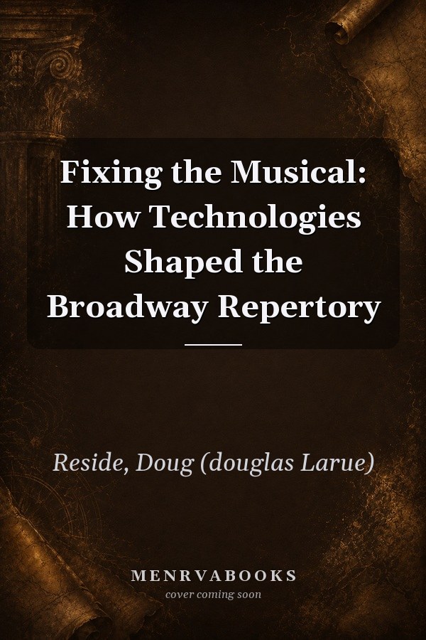 Fixing the Musical: How Technologies Shaped the Broadway Repertory
