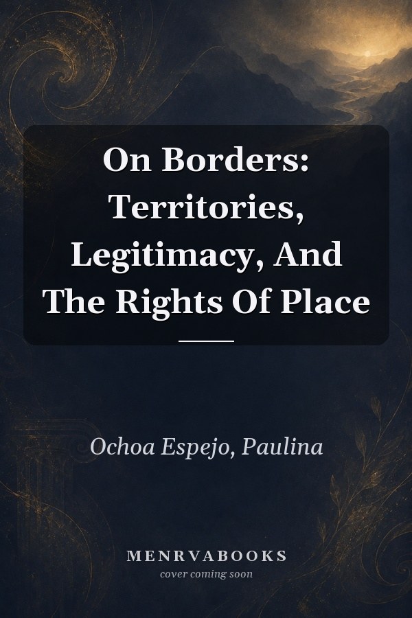 On Borders: Territories, Legitimacy, And The Rights Of Place