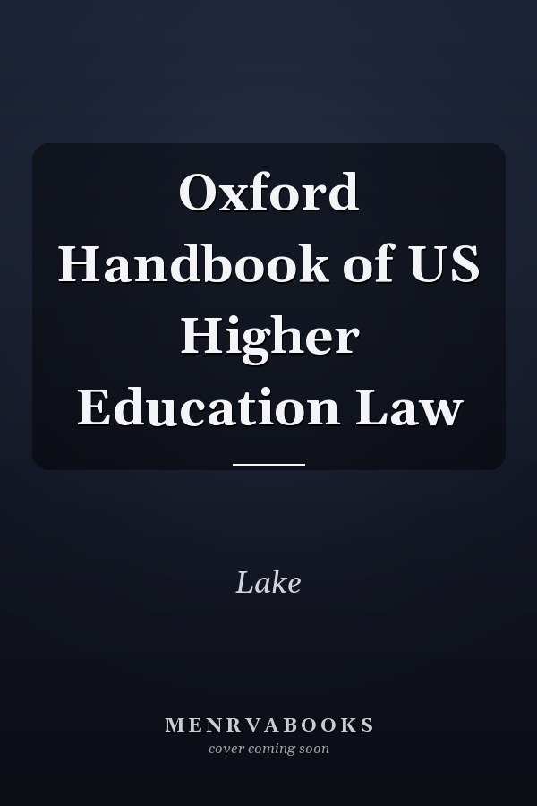 Oxford Handbook of US Higher Education Law
