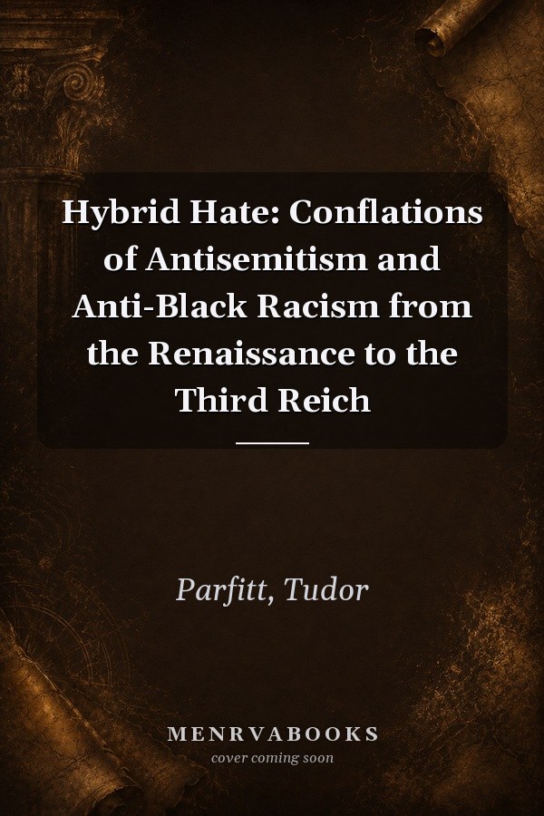 Hybrid Hate: Conflations of Antisemitism and Anti-Black Racism from the Renaissance to the Third Reich
