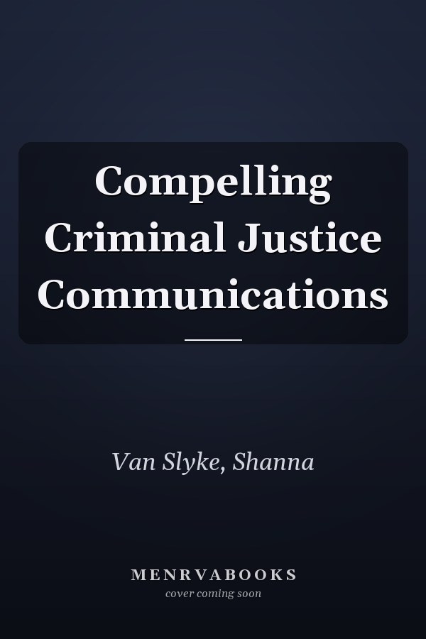 Compelling Criminal Justice Communications