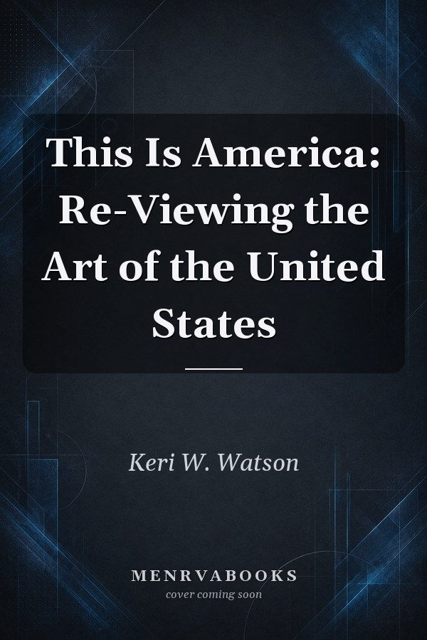 This Is America: Re-Viewing the Art of the United States