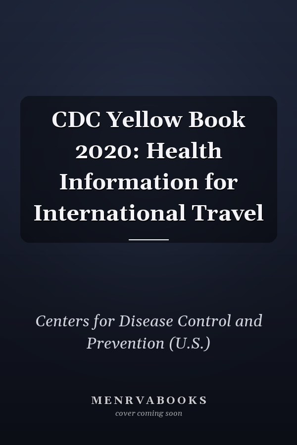 CDC Yellow Book 2020: Health Information for International Travel