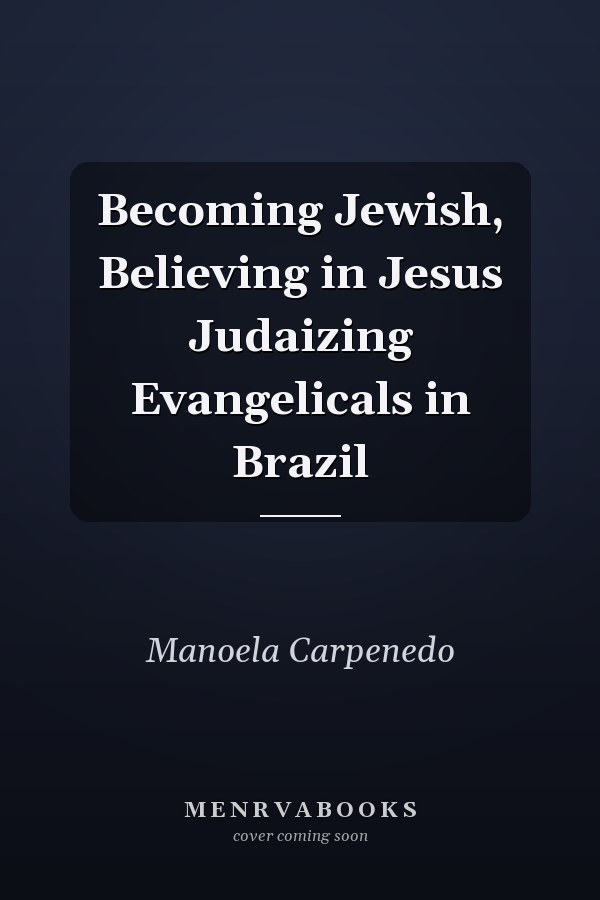 Becoming Jewish, Believing in Jesus Judaizing Evangelicals in Brazil