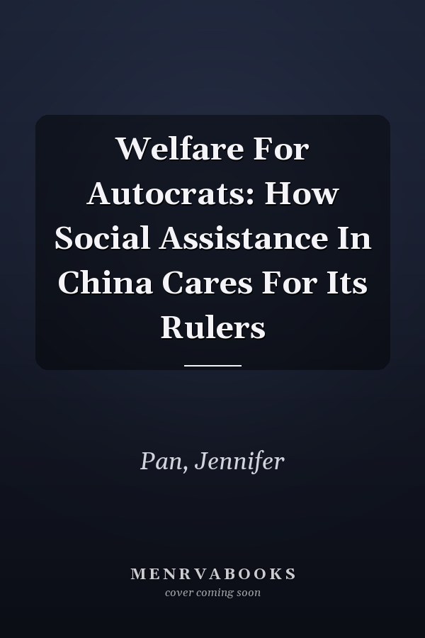 Welfare For Autocrats: How Social Assistance In China Cares For Its Rulers