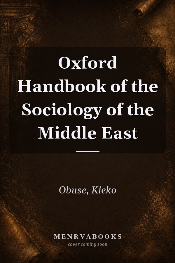 Oxford Handbook of the Sociology of the Middle East