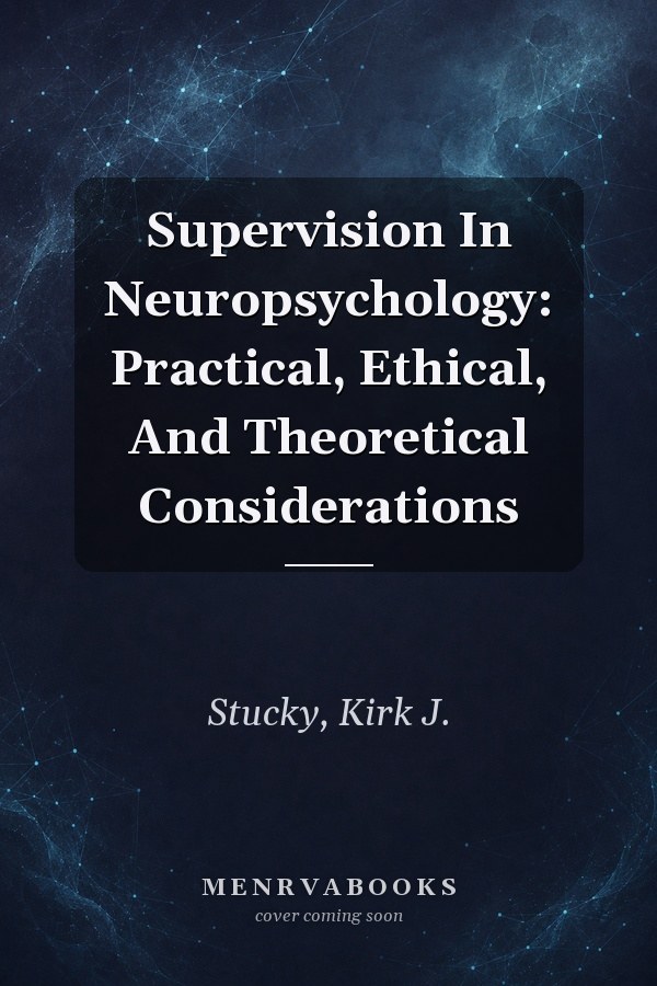 Supervision In Neuropsychology: Practical, Ethical, And Theoretical Considerations