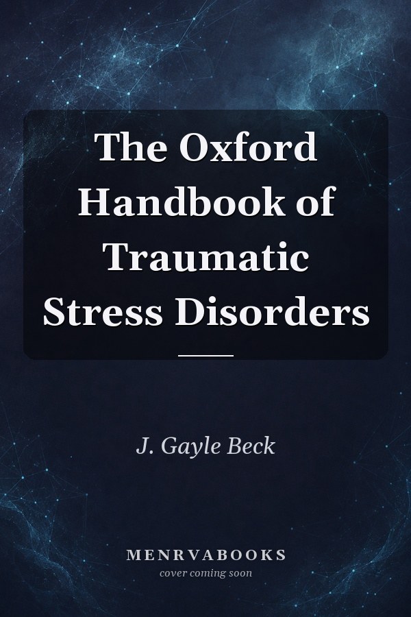 The Oxford Handbook of Traumatic Stress Disorders