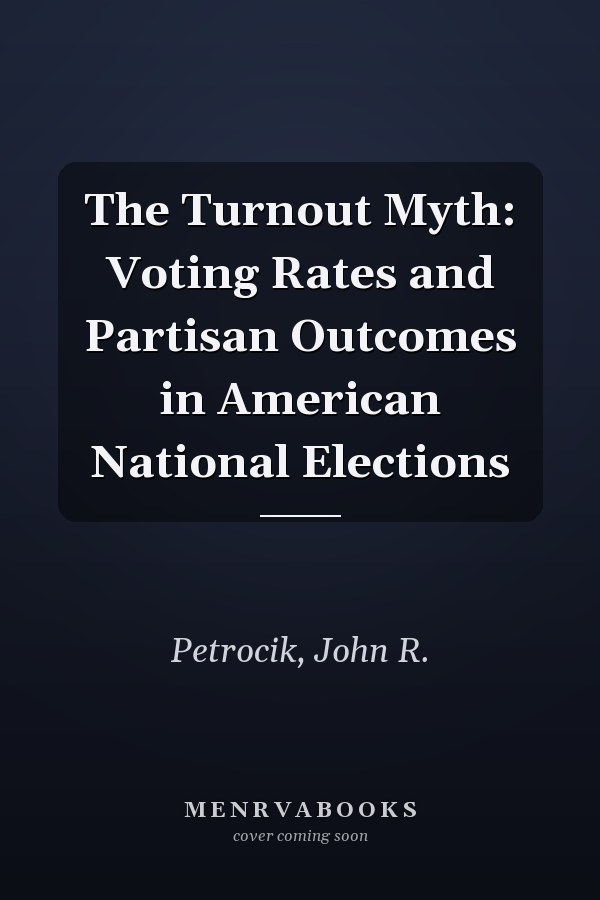The Turnout Myth: Voting Rates and Partisan Outcomes in American National Elections