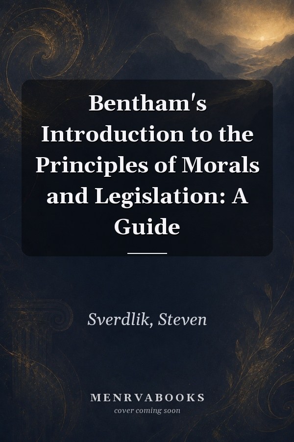 Bentham's Introduction to the Principles of Morals and Legislation: A Guide