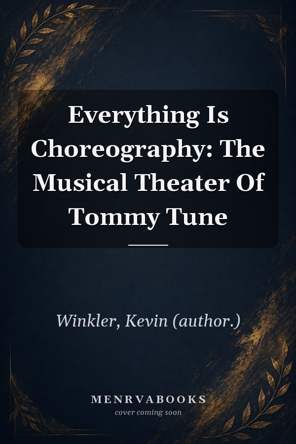 Everything Is Choreography: The Musical Theater Of Tommy Tune