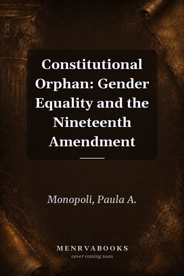 Constitutional Orphan: Gender Equality and the Nineteenth Amendment