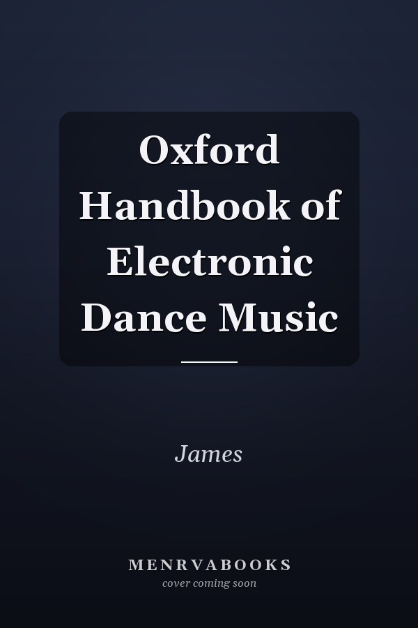 Oxford Handbook of Electronic Dance Music