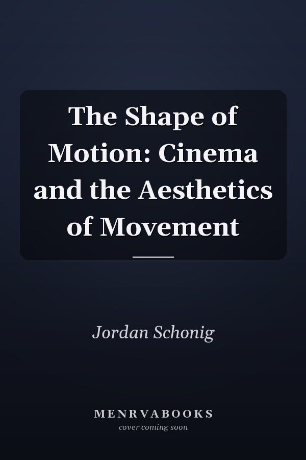 The Shape of Motion: Cinema and the Aesthetics of Movement