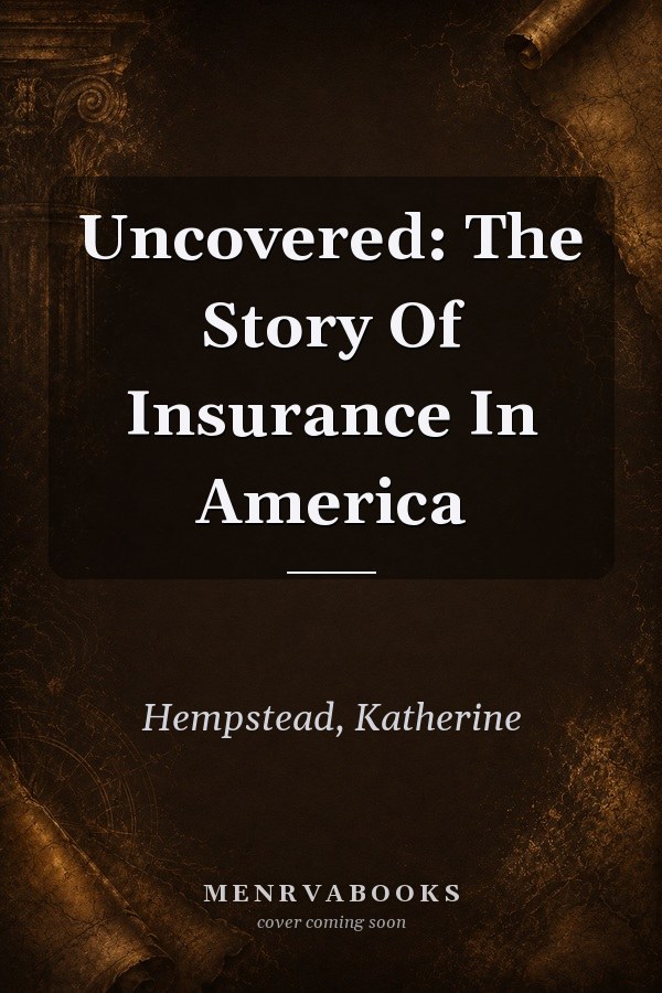Uncovered: The Story Of Insurance In America