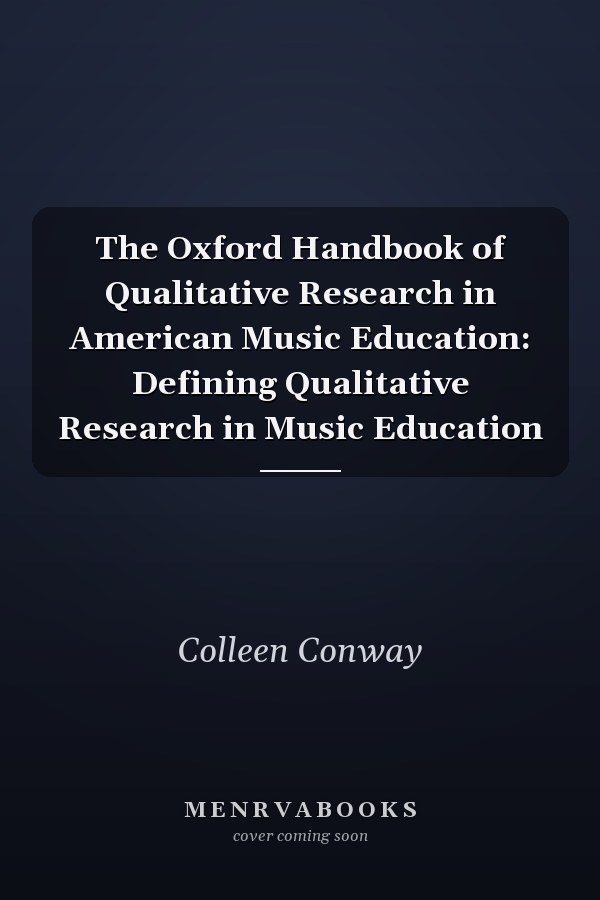 The Oxford Handbook of Qualitative Research in American Music Education: Defining Qualitative Research in Music Education