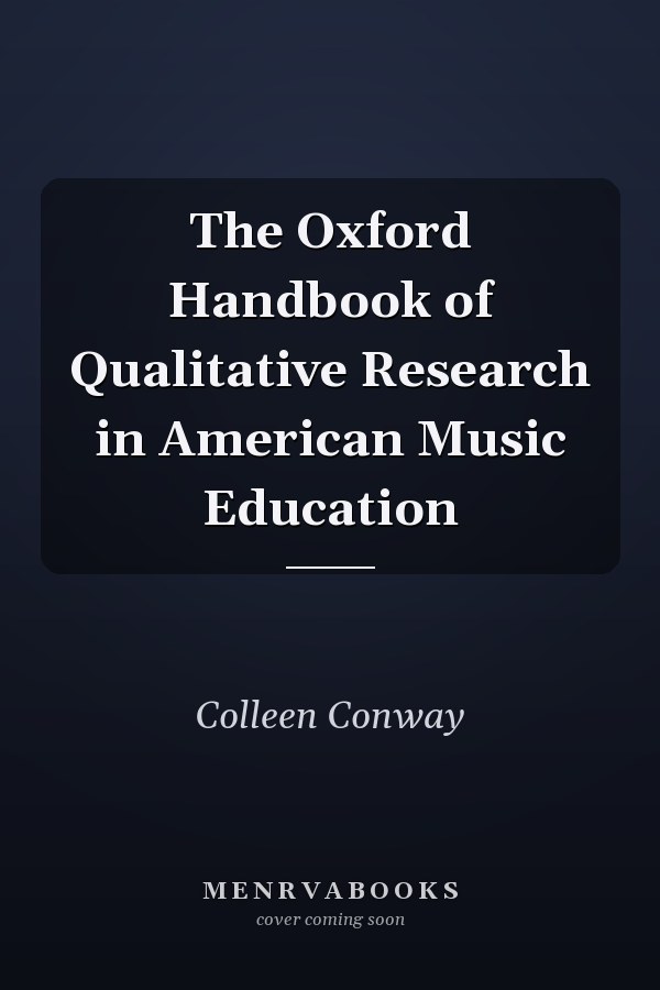 The Oxford Handbook of Qualitative Research in American Music Education
