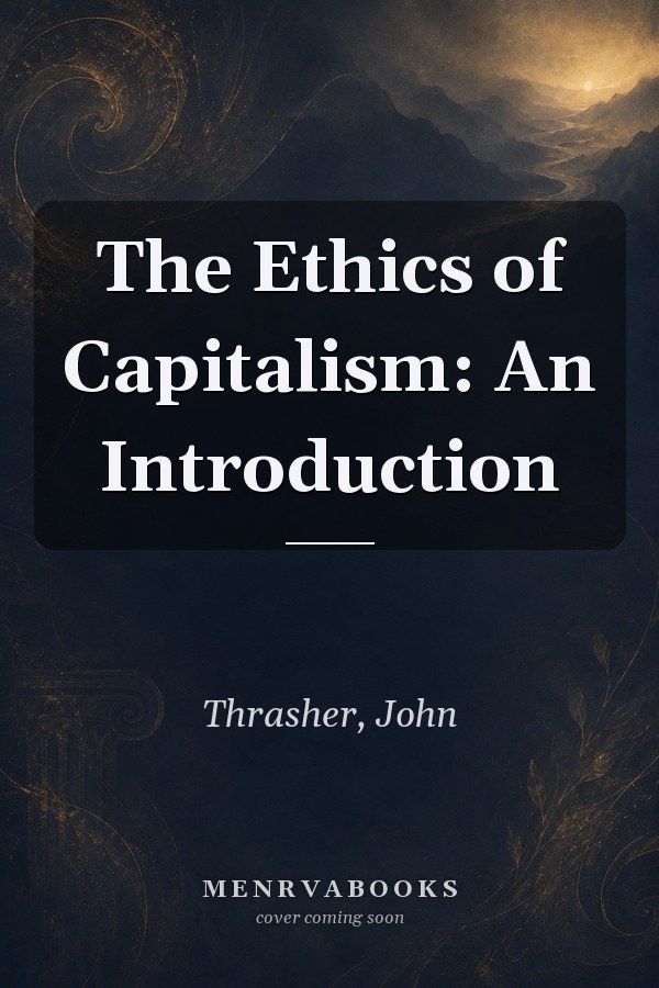 The Ethics of Capitalism: An Introduction
