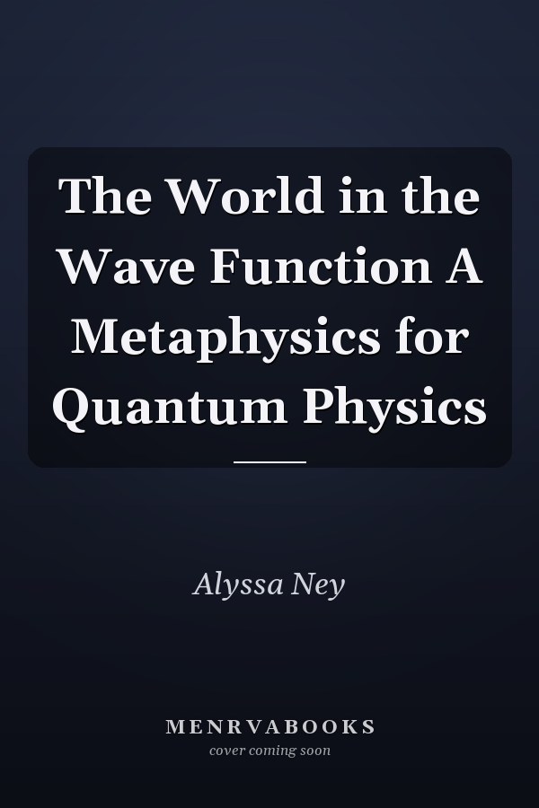 The World in the Wave Function A Metaphysics for Quantum Physics